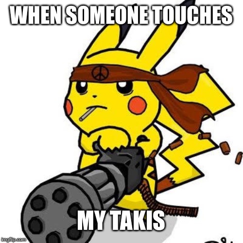 Back off mah takis | WHEN SOMEONE TOUCHES; MY TAKIS | image tagged in awesome,comeback | made w/ Imgflip meme maker