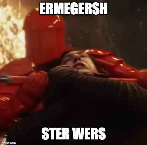 Ah, the beauty of cinema | ERMEGERSH; STER WERS | image tagged in star wars,kylo ren,the last jedi | made w/ Imgflip meme maker
