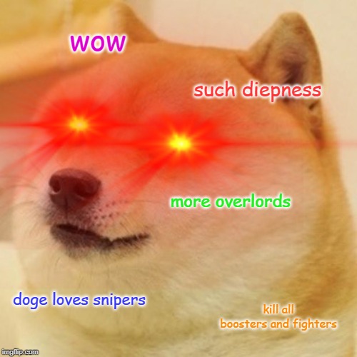 True Story | wow; such diepness; more overlords; doge loves snipers; kill all boosters and fighters | image tagged in memes,doge,funny,diepio,lens flare meme,much wow | made w/ Imgflip meme maker