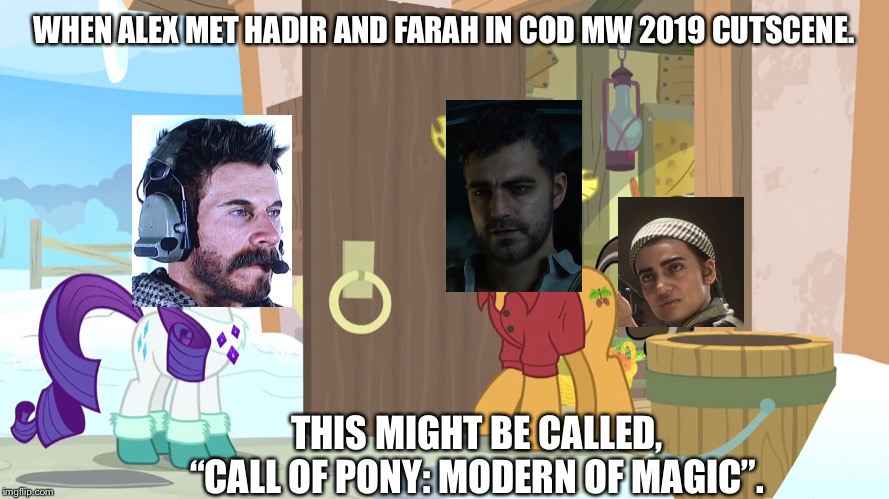 COD MW 2019 in nutshell feat. MLP | WHEN ALEX MET HADIR AND FARAH IN COD MW 2019 CUTSCENE. THIS MIGHT BE CALLED, “CALL OF PONY: MODERN OF MAGIC”. | image tagged in call of duty,modern warfare,2019,my little pony friendship is magic,rarity,alex | made w/ Imgflip meme maker