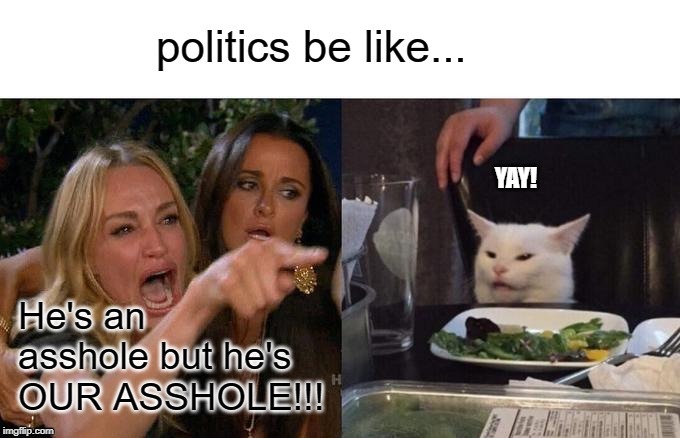 Not a political meme. |  YAY! | image tagged in assholes | made w/ Imgflip meme maker