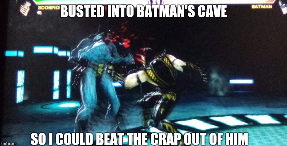 BUSTED INTO BATMAN'S CAVE; SO I COULD BEAT THE CRAP OUT OF HIM | made w/ Imgflip meme maker