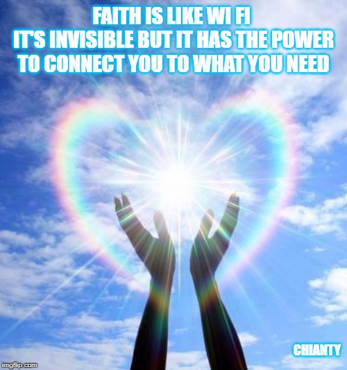 Faith | FAITH IS LIKE WI FI 
IT'S INVISIBLE BUT IT HAS THE POWER TO CONNECT YOU TO WHAT YOU NEED; CHIANTY | image tagged in invisible | made w/ Imgflip meme maker