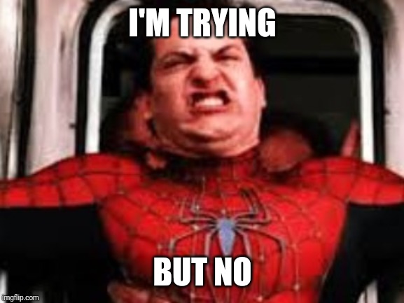 Constipated Peter | I'M TRYING BUT NO | image tagged in constipated peter | made w/ Imgflip meme maker
