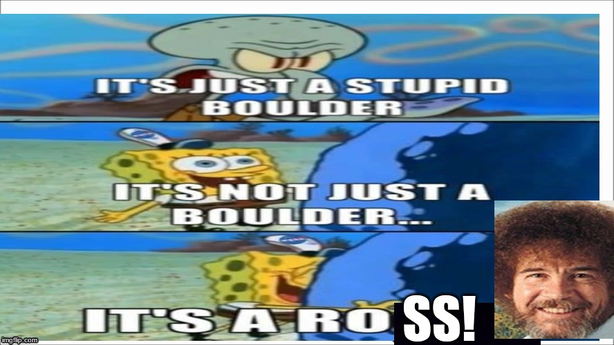 Its not just a boulder! | SS! | image tagged in bob ross meme | made w/ Imgflip meme maker