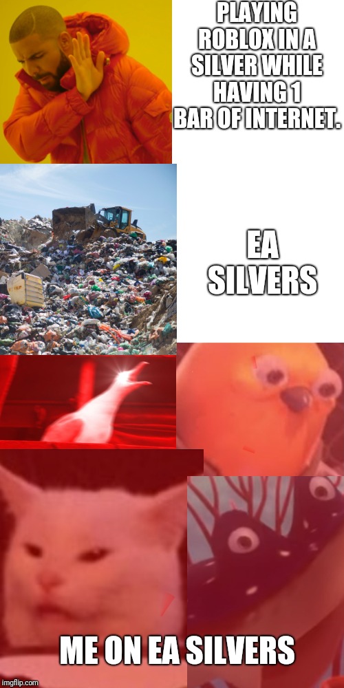 Roblox silvers 1 bar vs EA silvers | PLAYING ROBLOX IN A SILVER WHILE HAVING 1 BAR OF INTERNET. EA SILVERS; ME ON EA SILVERS | image tagged in memes,drake hotline bling,roblox,eletronic arts,finding nemo mr ray,sad cat | made w/ Imgflip meme maker