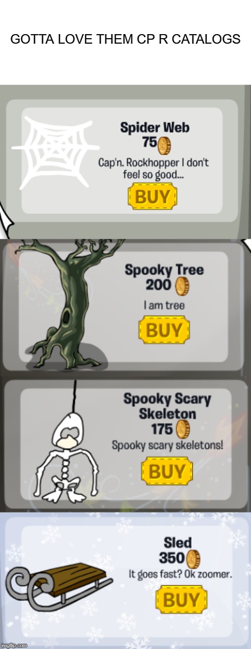Club Penguin Rewritten | GOTTA LOVE THEM CP R CATALOGS | image tagged in club penguin,spooky scary skeletons,i don't feel so good | made w/ Imgflip meme maker