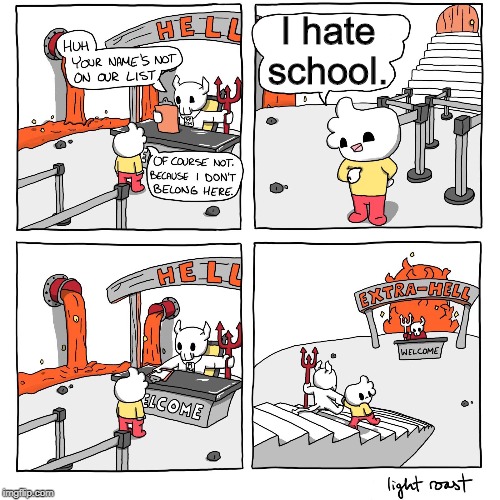 Extra-Hell | I hate school. | image tagged in extra-hell | made w/ Imgflip meme maker