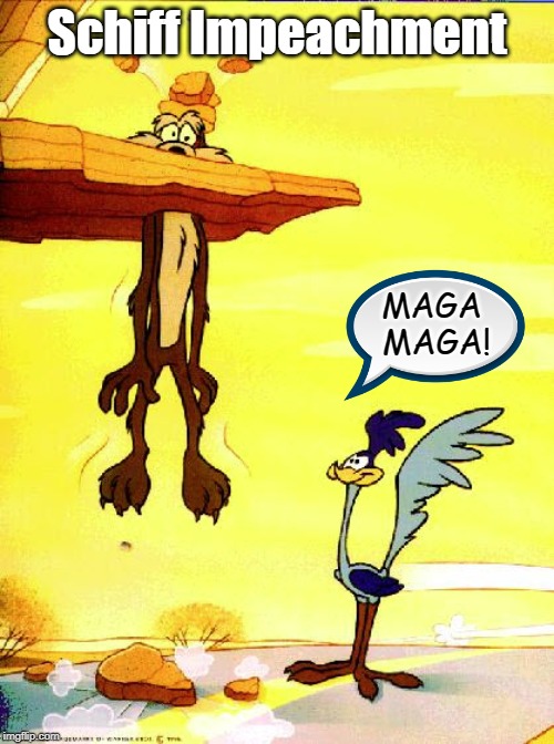 MAGA
MAGA! | Schiff Impeachment; MAGA 
MAGA! | image tagged in roadrunner  coyote,funny memes,political meme,adam schiff,trump impeachment,maga | made w/ Imgflip meme maker