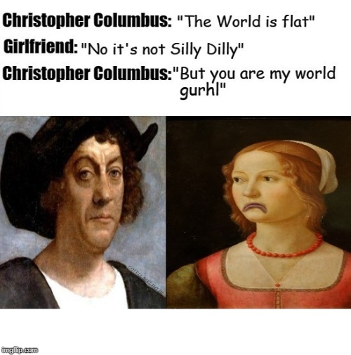 Christopher Columbus Flat World | COVELL BELLAMY III | image tagged in christopher columbus flat world | made w/ Imgflip meme maker
