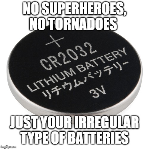 "Super Cell" | NO SUPERHEROES, NO TORNADOES; JUST YOUR IRREGULAR TYPE OF BATTERIES | image tagged in super cell | made w/ Imgflip meme maker
