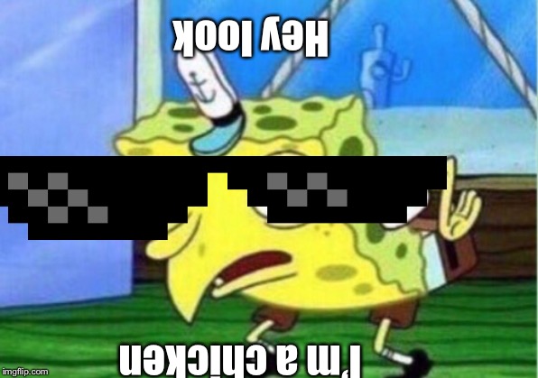 Mocking Spongebob Meme | Hey look I’m a chicken | image tagged in memes,mocking spongebob | made w/ Imgflip meme maker