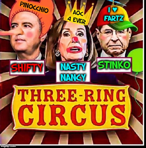 Everybody Loves a Clown. Why Don't You? | PINOCCHIO; I ♥  FARTZ; AOC 4 EVER; NASTY NANCY; STINKO; SHIFTY | image tagged in vince vance,nancy pelosi,pinocchio,jerry nadler,circus,creepy clowns | made w/ Imgflip meme maker