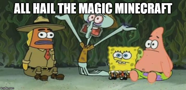 All Hail the Magic Conch | ALL HAIL THE MAGIC MINECRAFT | image tagged in all hail the magic conch | made w/ Imgflip meme maker