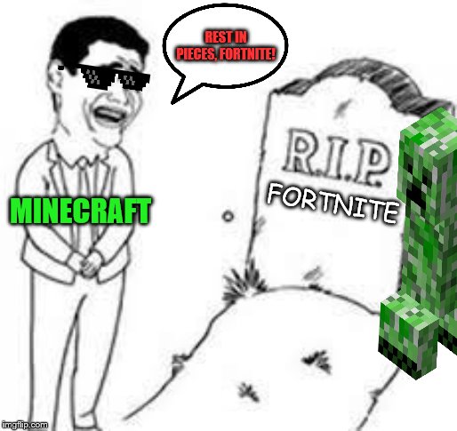 rip x | REST IN PIECES, FORTNITE! MINECRAFT; FORTNITE | image tagged in rip x | made w/ Imgflip meme maker