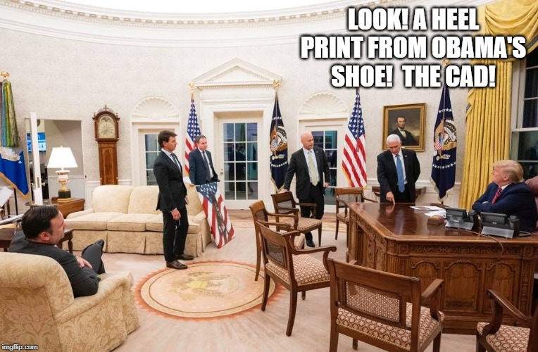 obama's foot print | LOOK! A HEEL PRINT FROM OBAMA'S SHOE!  THE CAD! | image tagged in oval office,trump,obama,foot on desk | made w/ Imgflip meme maker