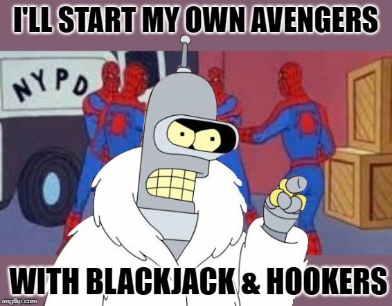 Bendvengers | I'LL START MY OWN AVENGERS; WITH BLACKJACK & HOOKERS | image tagged in 4 spiderman mirror,doesn't have to make sense,memes,funny memes | made w/ Imgflip meme maker