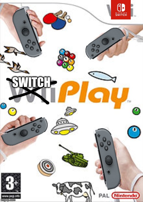 Switch Play | SWITCH | image tagged in memes,wii,nintendo switch | made w/ Imgflip meme maker