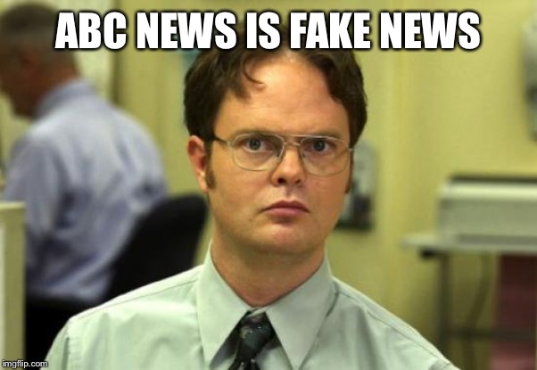 Dwight Schrute | ABC NEWS IS FAKE NEWS | image tagged in memes,dwight schrute | made w/ Imgflip meme maker