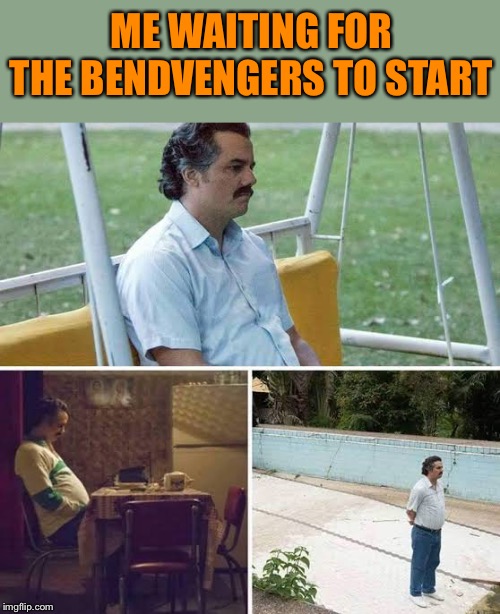 ME WAITING FOR THE BENDVENGERS TO START | made w/ Imgflip meme maker