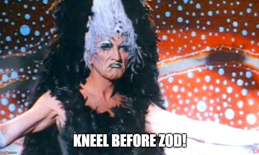Kneel Before Zod | KNEEL BEFORE ZOD! | image tagged in general zod | made w/ Imgflip meme maker