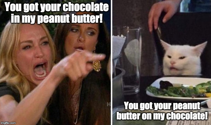 You got your chocolate in my peanut butter! You got your peanut butter on my chocolate! | image tagged in cat,funny,peanut butter,chocolate,reese's | made w/ Imgflip meme maker