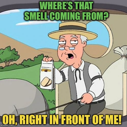 Pepperidge Farm Remembers Meme | WHERE’S THAT SMELL COMING FROM? OH, RIGHT IN FRONT OF ME! | image tagged in memes,pepperidge farm remembers | made w/ Imgflip meme maker