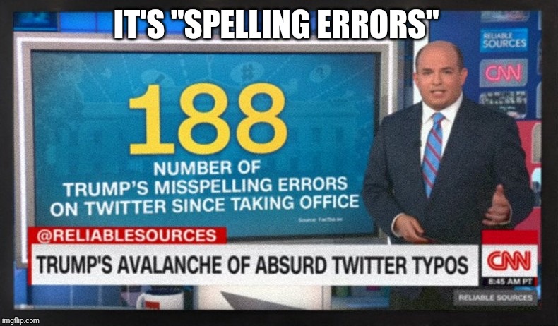 You had one job, Stelter! | IT'S "SPELLING ERRORS" | image tagged in cnn,brian stelter,trump tweets | made w/ Imgflip meme maker