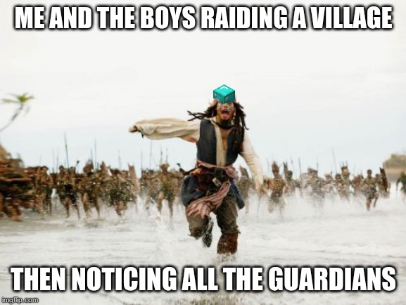 Jack Sparrow Being Chased | ME AND THE BOYS RAIDING A VILLAGE; THEN NOTICING ALL THE GUARDIANS | image tagged in memes,jack sparrow being chased | made w/ Imgflip meme maker