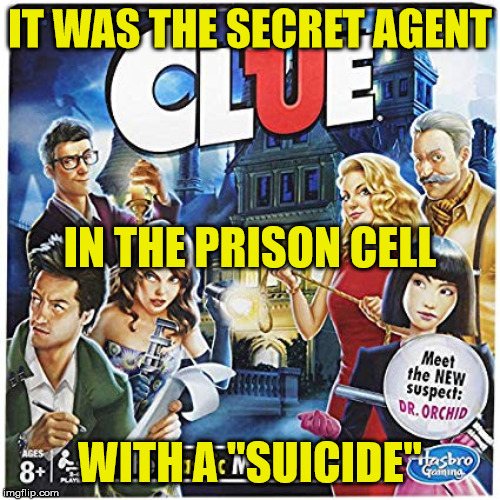 Epstein | IT WAS THE SECRET AGENT; IN THE PRISON CELL; WITH A "SUICIDE" | image tagged in jeffrey epstein,epstein,clinton | made w/ Imgflip meme maker