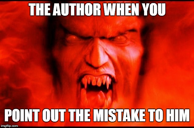 THE AUTHOR WHEN YOU POINT OUT THE MISTAKE TO HIM | made w/ Imgflip meme maker