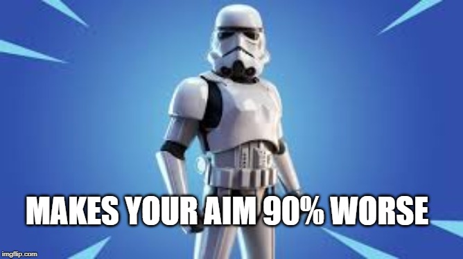 MAKES YOUR AIM 90% WORSE | image tagged in starwars,fortnite | made w/ Imgflip meme maker
