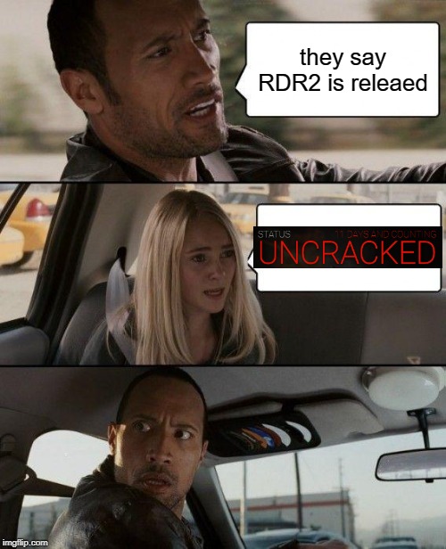 The Rock Driving Meme | they say RDR2 is releaed | image tagged in memes,the rock driving | made w/ Imgflip meme maker