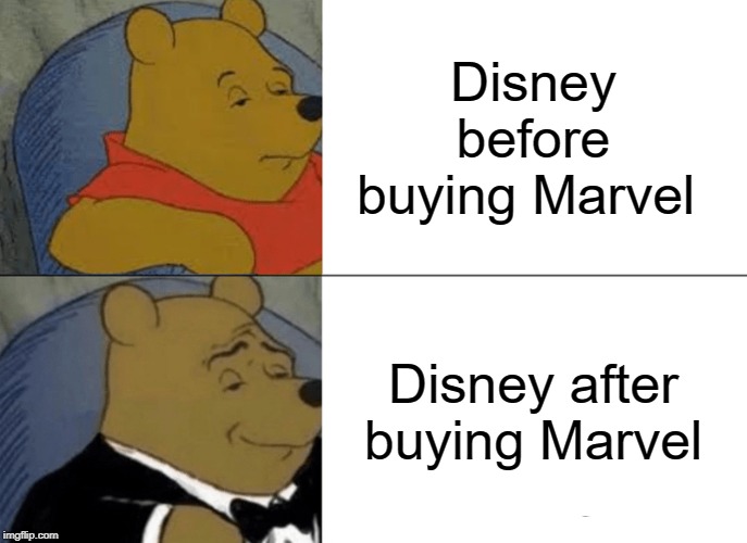Tuxedo Winnie The Pooh Meme | Disney before buying Marvel; Disney after buying Marvel | image tagged in memes,tuxedo winnie the pooh | made w/ Imgflip meme maker