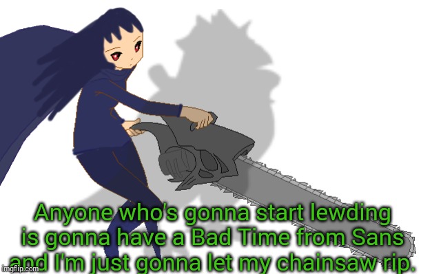 Anyone who's gonna start lewding is gonna have a Bad Time from Sans and I'm just gonna let my chainsaw rip. | image tagged in corviknight girl with a chainsaw | made w/ Imgflip meme maker