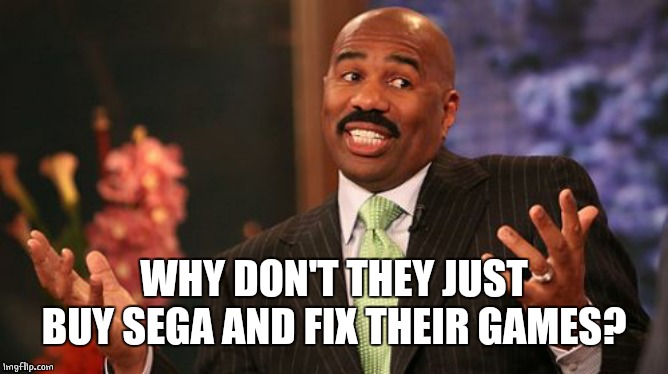 Steve Harvey Meme | WHY DON'T THEY JUST BUY SEGA AND FIX THEIR GAMES? | image tagged in memes,steve harvey | made w/ Imgflip meme maker