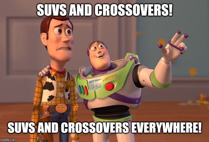 SUVs and Crossovers are everywhere! | SUVS AND CROSSOVERS! SUVS AND CROSSOVERS EVERYWHERE! | image tagged in suv,crossover,everywhere,suvs,crossovers,america | made w/ Imgflip meme maker