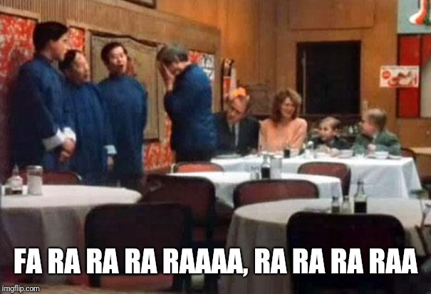 Christmas Story Chinese Dinner | FA RA RA RA RAAAA, RA RA RA RAA | image tagged in christmas story chinese dinner | made w/ Imgflip meme maker