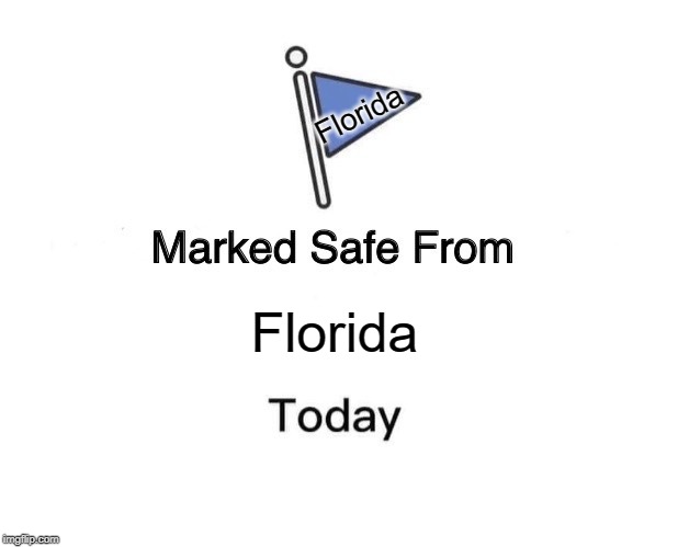 Marked Safe From Meme | Florida Florida | image tagged in memes,marked safe from | made w/ Imgflip meme maker