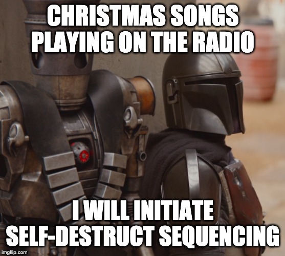 IG-11 doesn't like Christmas songs - Imgflip
