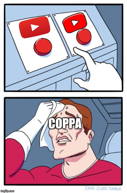YouTube in 2020 | COPPA | image tagged in memes,two buttons,funny,youtube,community,2020 | made w/ Imgflip meme maker