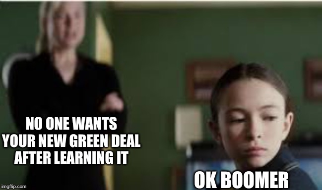 OG Aoc as mini was evil af lol | NO ONE WANTS YOUR NEW GREEN DEAL AFTER LEARNING IT; OK BOOMER | image tagged in case 39,movie | made w/ Imgflip meme maker