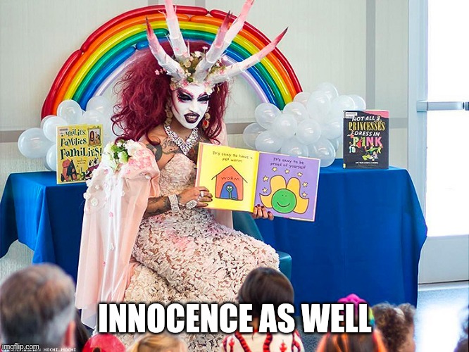 satanic drag queen teaches children/kids | INNOCENCE AS WELL | image tagged in satanic drag queen teaches children/kids | made w/ Imgflip meme maker