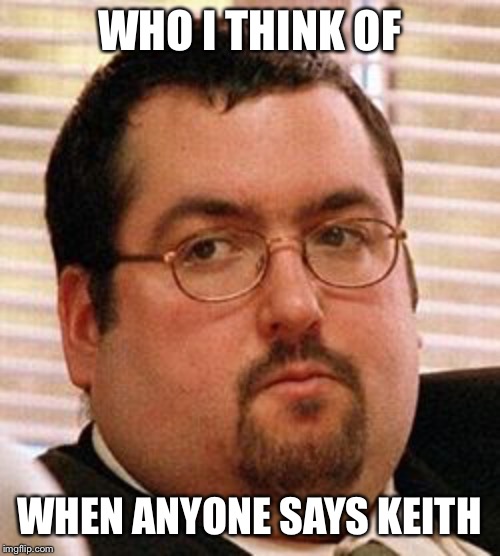 WHO I THINK OF WHEN ANYONE SAYS KEITH | made w/ Imgflip meme maker