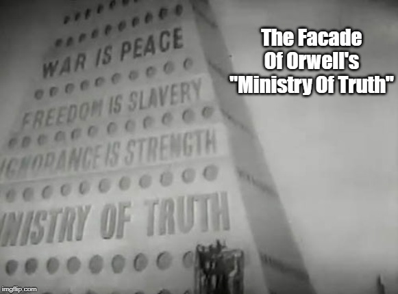 The Facade Of Orwell's "Ministry Of Truth" | made w/ Imgflip meme maker