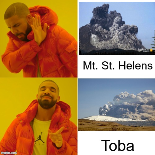 Drake Hotline Bling Meme | Mt. St. Helens; Toba | image tagged in memes,drake hotline bling | made w/ Imgflip meme maker