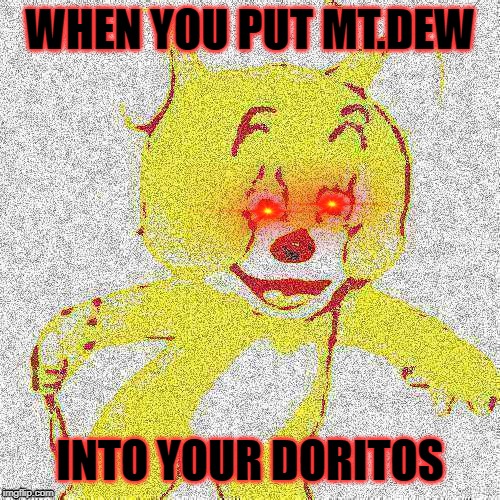 Gamer MOMENT | WHEN YOU PUT MT.DEW; INTO YOUR DORITOS | image tagged in mountain dew,doritos,funny memes,fun,polish jerry,relatable | made w/ Imgflip meme maker