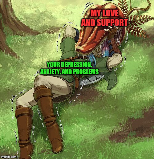 Link's okay, though! | MY LOVE AND SUPPORT; YOUR DEPRESSION, ANXIETY, AND PROBLEMS | image tagged in the legend of zelda,stay positive | made w/ Imgflip meme maker