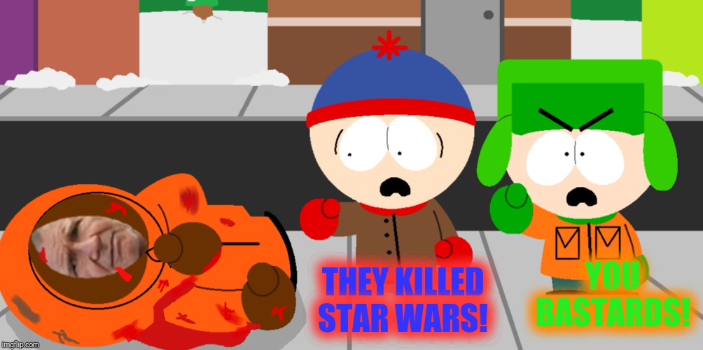 THEY KILLED STAR WARS! YOU BASTARDS! | made w/ Imgflip meme maker