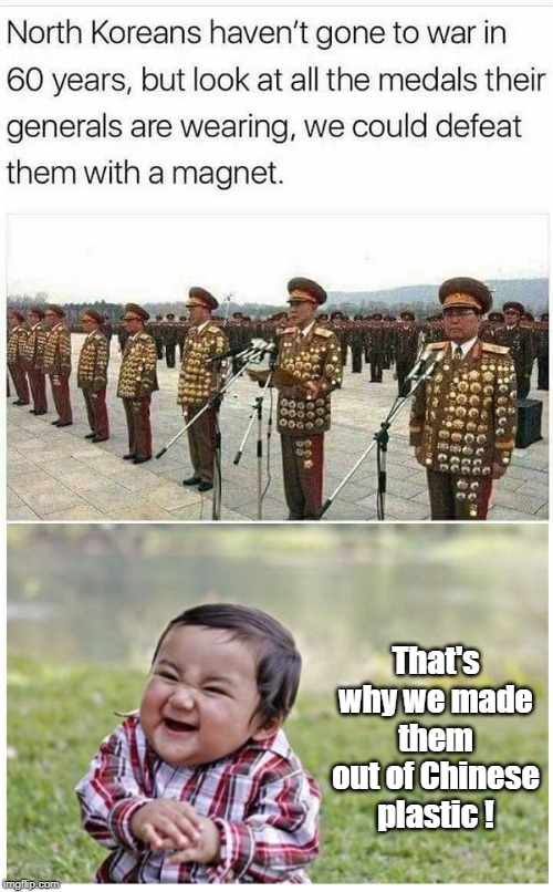 NK Outsmarted us again ! | That's why we made them out of Chinese plastic ! | image tagged in north korea,china | made w/ Imgflip meme maker